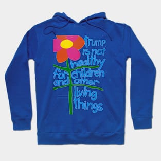 Trump Is Not Healthy For Children And Other Living Things Hoodie